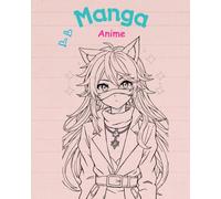 Das Manga Malbuch für Mädchen und Jungen ab 8 Jahren!: "Tauche ein in die bunte Welt des Anime - Kreativer Malspaß für Manga-Fans!"