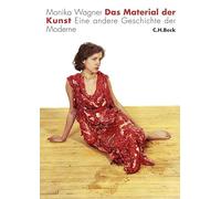 Das Material der Kunst: Eine andere Geschichte der Moderne