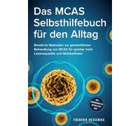 Das MCAS Selbsthilfebuch für den Alltag: Bewährte Methoden zur ganzheitlichen Behandlung von MCAS für spürbar mehr Lebensqualität und Wohlbefinden - inkl. Ernährungsplan, Notfallplan uvm.