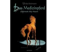 Das Medizinpferd: Unbreak my heart