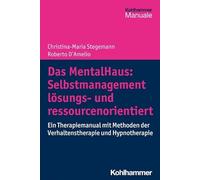 Das Mentalhaus - Selbstmanagement Losungs Und Ressourcenorientiert: Ein Therapiemanual Mit Methoden Der Verhaltenstherapie Und Hypnotherapie