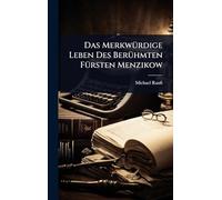 Das MerkwÃ1/4rdige Leben Des BerÃ1/4hmten FÃ1/4rsten Menzikow