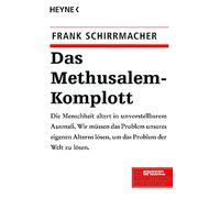 Das Methusalem-Komplott: Die Menschheit altert in unvorstellbarem Ausmaß. Wir müssen das Problem unseres eigenen Alterns lösen, um das Problem der Welt zu lösen: 60009