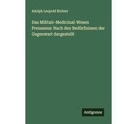 Das Militair-Medicinal-Wesen Preussens: Nach den Bedürfnissen der Gegenwart dargestellt