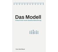 Das Modell: Entwurf einer neuen Gesellschaftsordnung