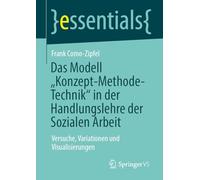 Das Modell „konzept-methode-technik“ in Der Handlungslehre Der Sozialen Arbeit: Versuche, Variationen Und Visualisierungen