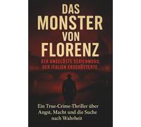Das Monster von Florenz - Der ungelöste Serienmord, der Italien erschütterte: Ein True-Crime-Thriller über Angst, Macht und die Suche nach Wahrheit.