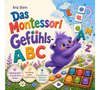 Das Montessori Gefühls-ABC: Von A wie Albern bis Z wie Zuversicht - Eine Empathie, Selbstregulation & Selbstständigkeit fördernde Gefühlsreise | Das Vorlese-Mitmachbuch für Kinder ab 1+ Jahr