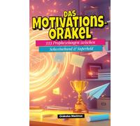 Das Motivations-Orakel: 333 Prophezeiungen zwischen Schweinehund und Superheld