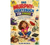 Das Murphy-Gesetzbuch für Kinder: Eine unterhaltsame Sammlung alltäglicher Missgeschicke und Lebenslektionen, die Kindern helfen, stärker und selbstbewusster zu werden.