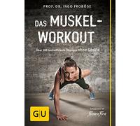 Das Muskel-Workout: Über 100 hocheffiziente Übungen ohne Geräte