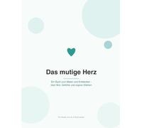 Das mutige Herz: Ein Buch zum Malen und Entdecken - über Mut, Gefühle und eigene Stärken