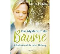 Das Mysterium der Bäume: Selbsterkenntnis, Liebe, Heilung