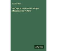 Das mystische Leben der heiligen Margareth von Cortona