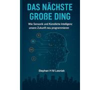 Das nächste große Ding: Wie Sensorik und Künstliche Intelligenz unsere Zukunft neu programmieren