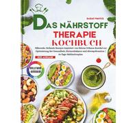 Das Nährstoff Therapie Kochbuch: Nährende, Heilende Rezepte inspiriert von Helena Orfanos-Boeckel zur Optimierung der Gesundheit, Hormonbalance und Altersprävention | 30-Tage-Mahlzeitenplan