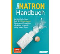 Das Natron-Handbuch - über 250 Tipps und Rezepte mit Natriumhydrogencarbonat, der gesunden, ökologischen und günstigen Alternative für deinen ... ... in Haushalt, Küche, Bad und Garten