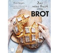 Das neue Buch vom Brot: Einfach, vielfältig, gelingsicher