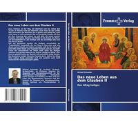 Das neue Leben aus dem Glauben II: Den Alltag heiligen