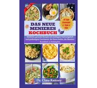 DAS NEUE MENIERES KOCHBUCH: Köstliche, gesunde Rezepte mit niedrigem Natriumgehalt und großartigem Geschmack, die Ihnen helfen, die Menière-Krankheit zu bekämpfen