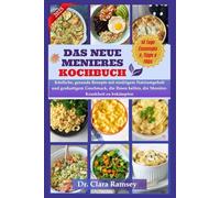 DAS NEUE MENIERES KOCHBUCH: Köstliche, gesunde Rezepte mit niedrigem Natriumgehalt und großartigem Geschmack, die Ihnen helfen, die Menière-Krankheit zu bekämpfen