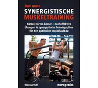 Das neue Synergistische Muskeltraining: Kürzer, härter, besser - hocheffektive Übungen & synergistische Trainingspläne für den optimalen Muskelaufbau
