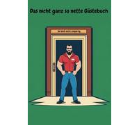 Das nicht ganz so nette Gästebuch: Sei bloß nicht zimperlig