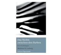 Das Nichts zwischen den Farben: Drei Erzählungen