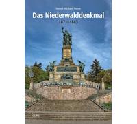 Das Niederwalddenkmal: 1871-1883. Geschichte des bedeutendsten Kunst- und Bauwerks des "Reichsgründungsjahrzehnts". Bild- und Dokumentarband