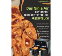 Das Ninja Air Fryer Pro Heißluftfritteuse Rezeptbuch: Schnelle, leckere & einfache Rezepte für Ihren Ninja Air Fryer Pro | Ideal für Alltag & Familie | Mit Nährwertangaben & Extra-Tipps