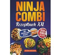 Das Ninja Combi Rezeptbuch XXL: Mit dem 12 in 1 Multikocher leckere Gerichte für jeden Anlass zubereiten | Inkl. Bonus