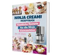Das Ninja Creami Rezeptbuch: Über +115 köstliche Rezepte für die Ninja Eismaschine | Inkl. Milchshakes, Smoothie Bowls, Sorbets uvm.