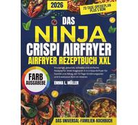 DAS NINJA CRISPI AIRFRYER REZEPTBUCH XXL: Knusprige, gesunde, schnelle und einfache Rezepte für Ihren tragbaren 4-in-1-Glas-Airfryer für Familie und ... und 5 exklusive Boni im Inneren
