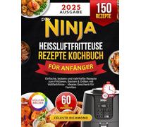Das Ninja Heißluftfritteuse Rezepte Kochbuch für Anfänger 2025: Einfache, leckere und nahrhafte Rezepte zum Frittieren, Backen & Grillen mit Vollfarbfotos - ideales Geschenk für Familien