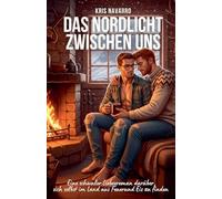 Das Nordlicht zwischen uns: Ein schwuler Liebesroman darüber, sich selbst im Land aus Feuerund Eis zu finden: 2