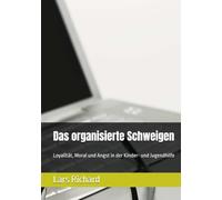 Das organisierte Schweigen: Loyalität, Moral und Angst in der Kinder- und Jugendhilfe