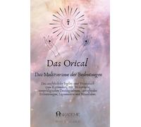 Das Orical- Das Multiversum der Bedeutungen: Das ausführliche Begleit- und Praxisbuch zum Kartendeck. Mit Bildsprache, numerologischen Deutungsebenen, ... Erläuterungen, Legemustern und Ritualideen.