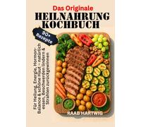 Das Originale Heilnahrung Kochbuch: 90+ Rezepte für Heilung, Energie, Hormon-Balance & schöne Haut - natürlich essen, Beschwerden lindern & Strahlen zurückgewinnen