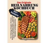 Das Originale Heilnahrung Kochbuch: 90+ Rezepte für Heilung, Energie, Hormon-Balance & schöne Haut - natürlich essen, Beschwerden lindern & Strahlen zurückgewinnen