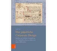Das Papstliche Corporate Design: Quellen Zur Ausseren Ausstattung Von Papsturkunden Im Hohen Und Spaten Mittelalter: 21