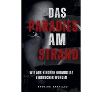 Das Paradies am Strand Wie aus Kindern Kriminelle Verbrecher wurden
