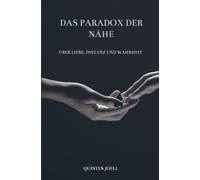 Das Paradox der Nähe: Über Liebe, Distanz und Wahrheit