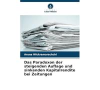 Das Paradoxon der steigenden Auflage und sinkenden Kapitalrendite bei Zeitungen