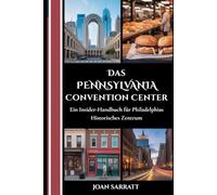 Das Pennsylvania Convention Center: Ein Insider-Handbuch für Philadelphias historisches Zentrum
