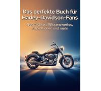 Das perfekte Buch für Harley-Davidson-Fans: Geschichten, Wissenswertes, Inspirationen und mehr