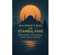 Das perfekte Buch für Istanbul-Fans: Geschichten, Inspirationen, Travel-Hacks und mehr