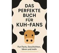 Das perfekte Buch für Kuh-Fans: Fun Facts, Geschichten, Ideen und mehr