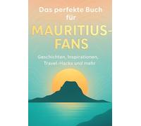 Das perfekte Buch für Mauritius-Fans: Geschichten, Inspirationen, Travel-Hacks und mehr