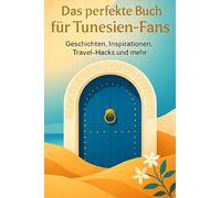 Das perfekte Buch für Tunesien-Fans: Geschichten, Inspirationen, Travel-Hacks und mehr