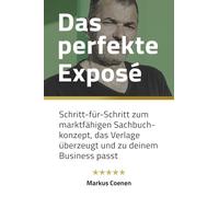 Das perfekte Exposé: Schritt-für-Schritt zum marktfähigen Sachbuchkonzept, das Verlage überzeugt und zu deinem Business passt